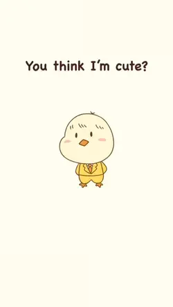 You think i'm cute ?