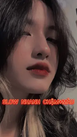 SLOW NHANH CHẬM+MÀU