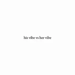 his vibe vs her vibe