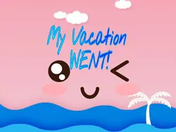 My Vacation Went!