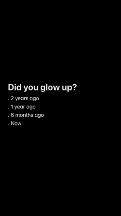 Did you glow up?