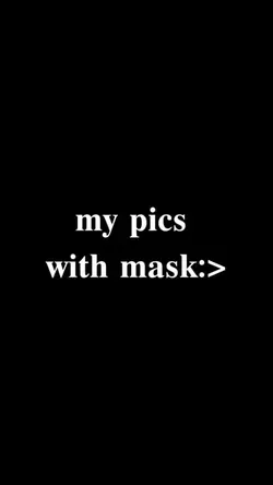 MY PICS WITH MASK