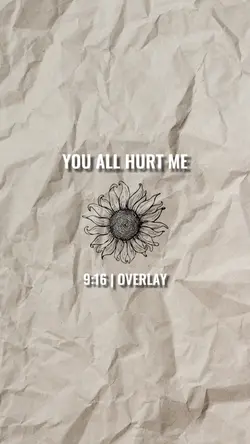 You all hurt me