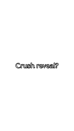 crush reveal?