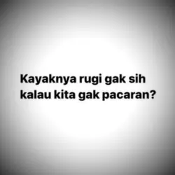 rugi kalau g pacaran