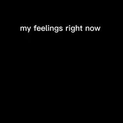 My fellings rightnow