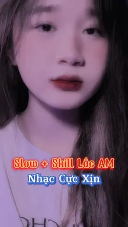 SLOW + SKILL LẮC AM 
