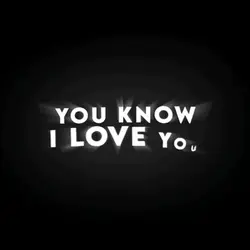You know i love you