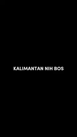 Kalimantan nih Boss