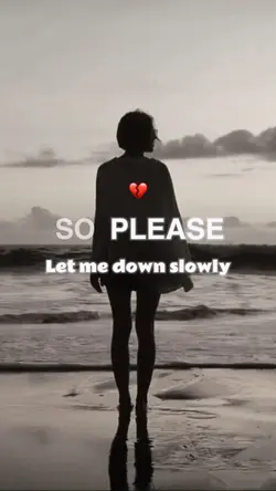 let me down slowly