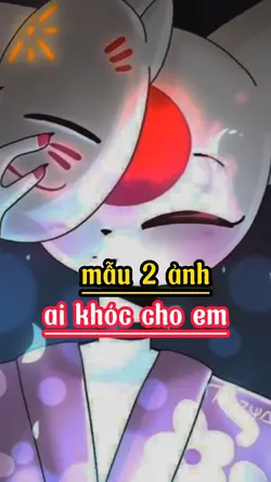 2 ảnh|ai khóc cho em