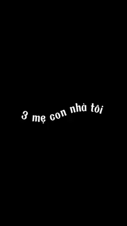 3 mẹ con nhà tôi