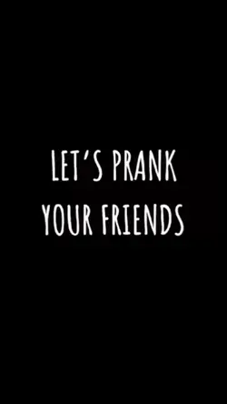 PRANK YOUR FRIENDS.