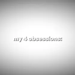 4 obsessions