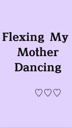 flexing my Mother