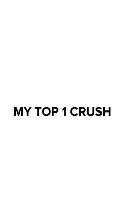 MY TOP 1 CRUSH 