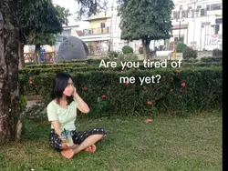 ru tired of me yet