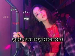 you are my high<3