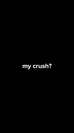 my crush?