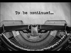 TO BE CONTINUED 