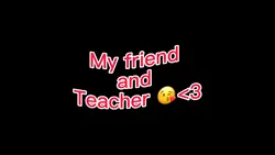 My friend an teacher