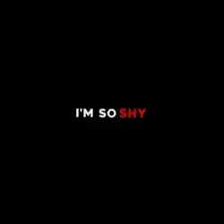 im shy im so shy