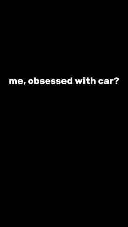 me obsessed with car