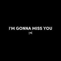 I'M GONNA MISS YOU