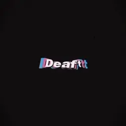ARE YOU DEAF?