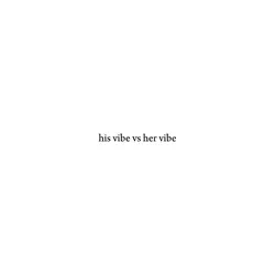 his vibe vs her vibe