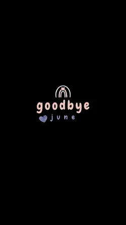Goodbye june