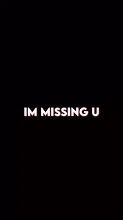 I’m missing you