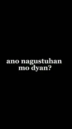 AnoNagustuhanMoDyan?
