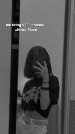 me being insecure 