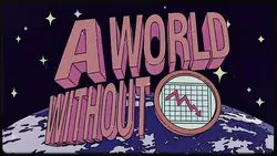A world without...