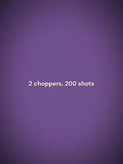 2 Chopper 200 shots