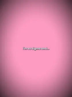 i'm so sigma 