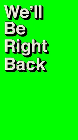 well be right back