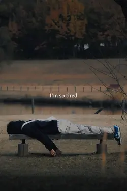 I'm tired