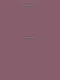 you told me to..