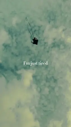 I'm just tired