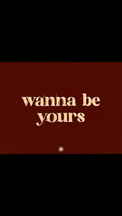 wanna be yours 