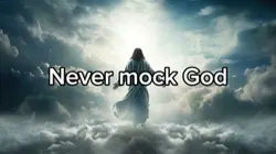 Never mock God