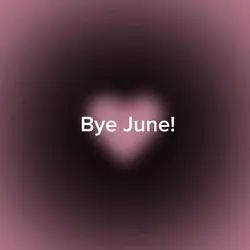 Bye June hello July!
