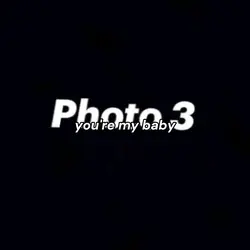 my Baby my Baby..