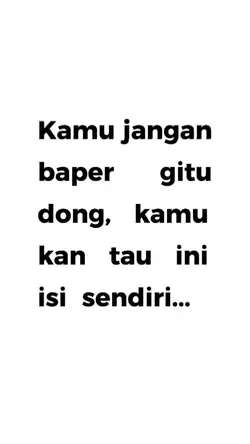 kamu jangan baper