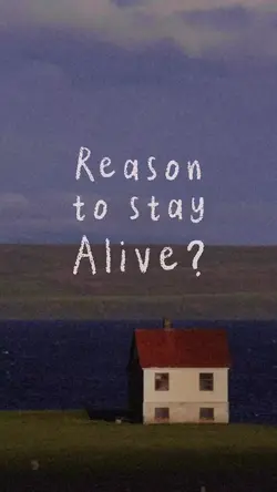 Reason to stay alive