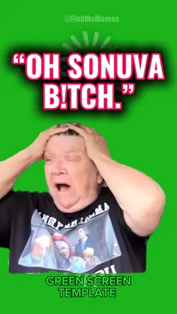 “OH SONUVA B!TCH.” 