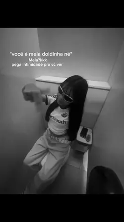vc é meia doidinha
