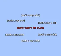 Don’t copy my flow!!